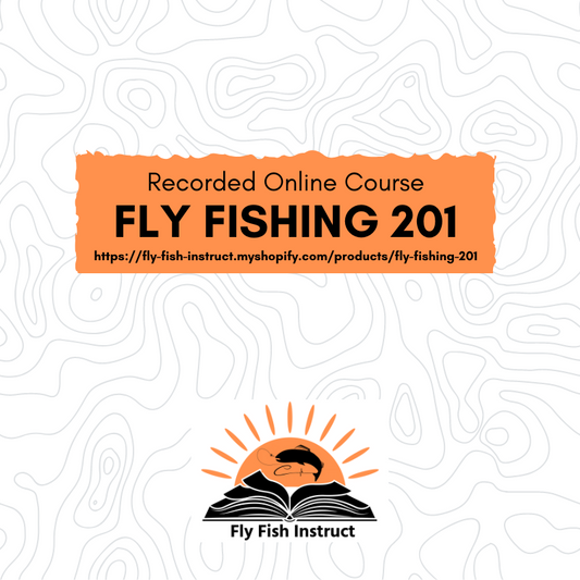 Fly Fishing 201 Recorded Online Class