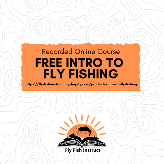 Free Intro to Fly Fishing Recorded Online Course